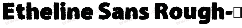 Etheline Sans Rough字体转换 Etheline Sans Rough字体转换